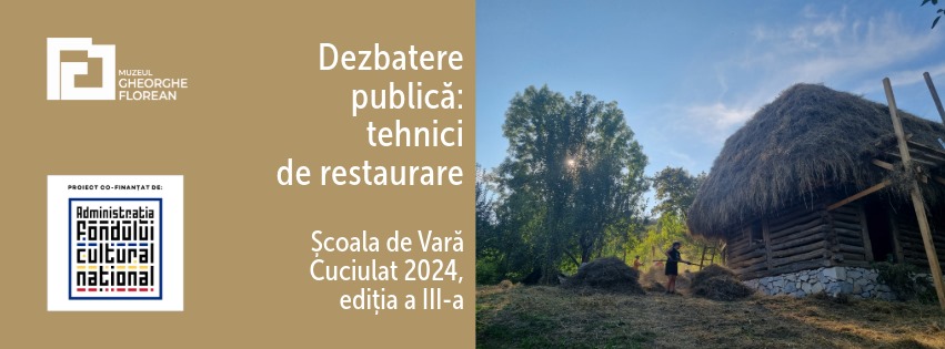 Dezbaterea Publică – Tehnici de Restaurare din Școala de Vară Cuciulat a ajuns la a III-a ediție. Cine va conferenția dezbaterea?