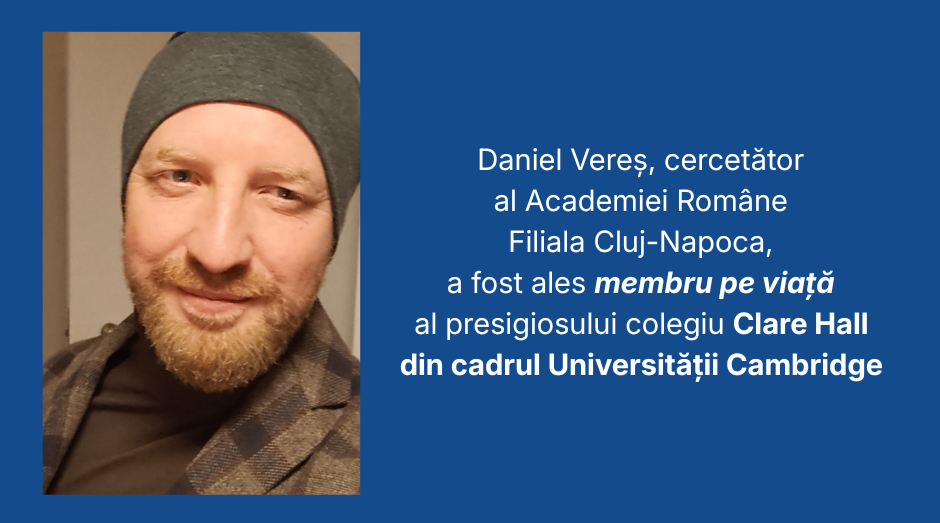 Daniel Vereș, cercetător al Academiei Române Filiala Cluj-Napoca, a fost desemnat Life Member al colegiului Clare Hall din cadrul Universității Cambridge