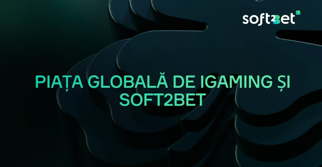 Piața globală de iGaming și Soft2Bet