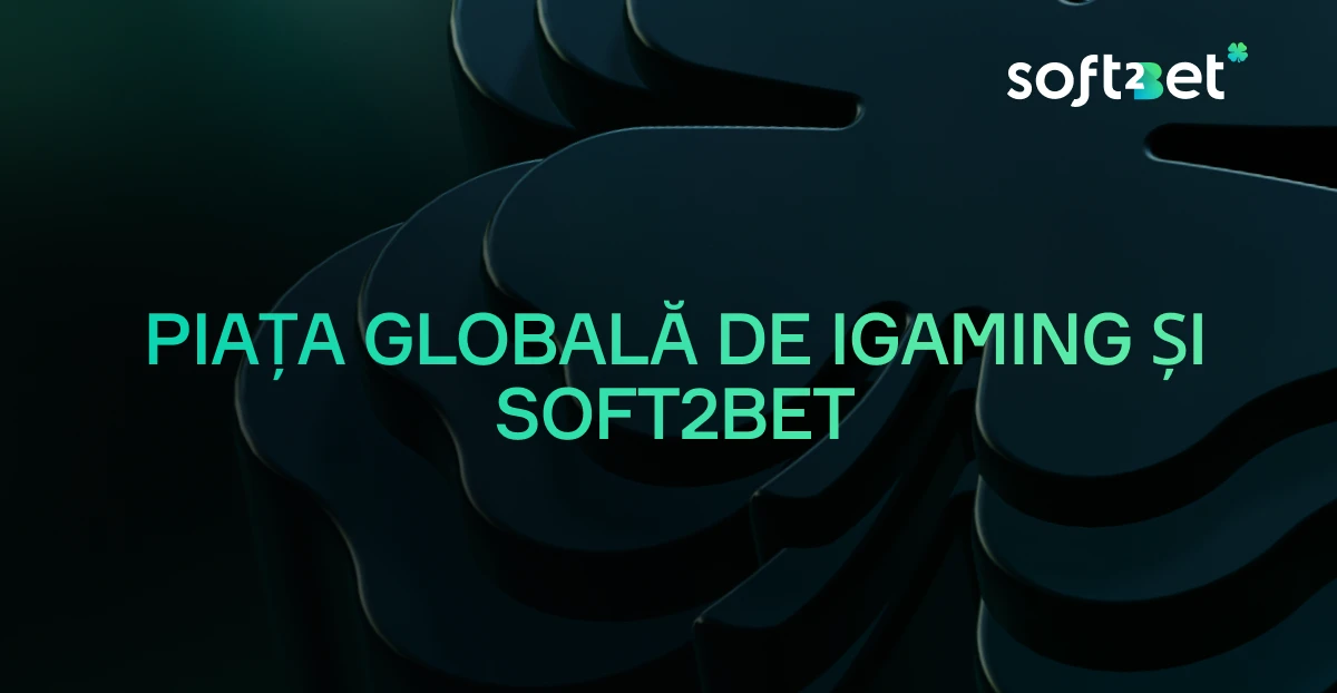 Piața globală de iGaming și Soft2Bet